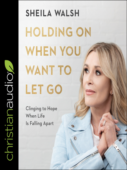 Title details for Holding On When You Want to Let Go by Sheila Walsh - Wait list